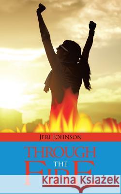 Through the Fire Jeri Johnson 9781491736777