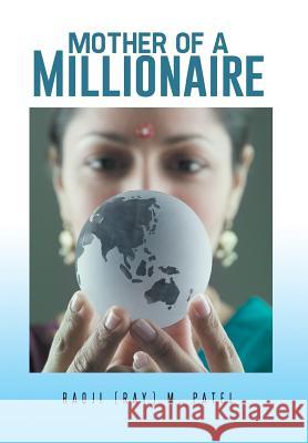 Mother of a Millionaire Raoji (Ray) M. Patel 9781491738061 iUniverse