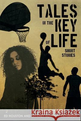 Tales in the Key of Life: Short Stories Ed Houston Tiffaney Patterson 9781491738306 iUniverse.com