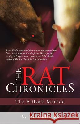 The Rat Chronicles: The Failsafe Method G. W. Rennie 9781491738313 iUniverse.com