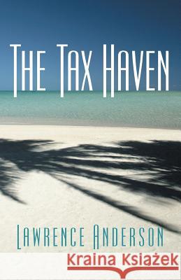 The Tax Haven Lawrence Anderson 9781491738481