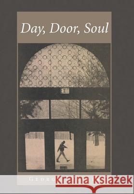 Day, Door, Soul George Epstein 9781491739112 iUniverse