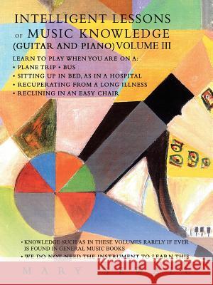 Intelligent Lessons of Music Knowledge (Guitar and Piano) Volume III Mary Sewall 9781491740071 iUniverse.com