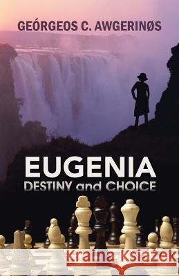 Eugenia: DESTINY and CHOICE AwgerinØs, Geórgeos C. 9781491740170