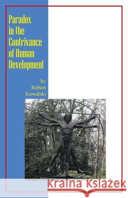 Paradox in the Contrivance of Human Development Robert Kowalski 9781491740354