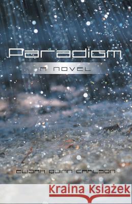 Paradigm Elijah Quinn Carlson 9781491741023 iUniverse