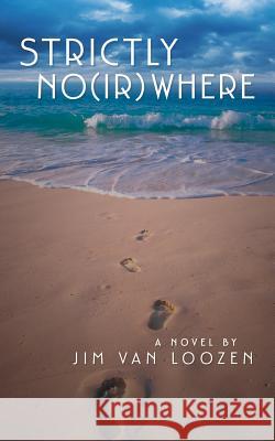 Strictly No(ir)where Van Loozen, Jim 9781491741252 iUniverse