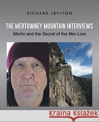 The Mertowney Mountain Interviews: Merlin and the Secret of the Mer-Line Richard Leviton 9781491741290