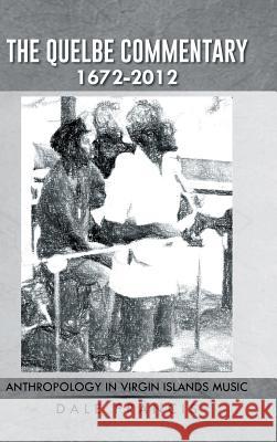 The Quelbe Commentary 1672-2012: Anthropology in Virgin Islands Music Dale Francis 9781491741832 iUniverse.com