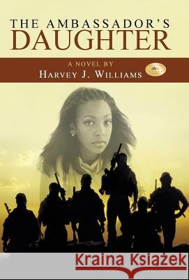 The Ambassador's Daughter Harvey J. Williams 9781491742204