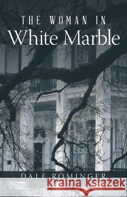 The Woman in White Marble Dale Rominger 9781491742815 iUniverse.com