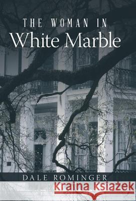 The Woman in White Marble Dale Rominger 9781491742822 iUniverse.com