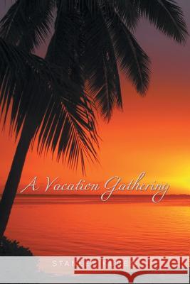 A Vacation Gathering Stanley Kuren 9781491743089 iUniverse.com