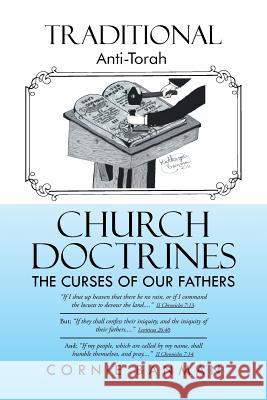 Traditional Anti-Torah Church Doctrines: The Curses of Our Fathers Cornie Banman 9781491743126 iUniverse