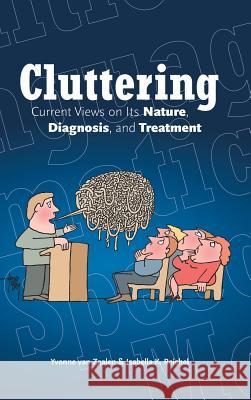 Cluttering: Current Views on its Nature, Diagnosis, and Treatment Zaalen, Yvonne Van 9781491743270 iUniverse