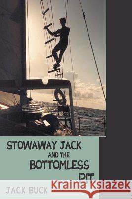 Stowaway Jack and the Bottomless Pit Jack Buck 9781491743379 iUniverse