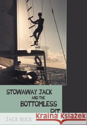 Stowaway Jack and the Bottomless Pit Jack Buck 9781491743386 iUniverse