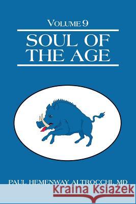 Soul of the Age: Volume 9 MD Paul Hemenway Altrocchi 9781491743454