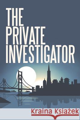 The Private Investigator: San Francisco Ken Ewell 9781491743638