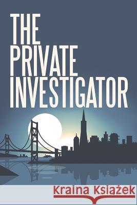 The Private Investigator: San Francisco Ken Ewell 9781491743638 iUniverse.com