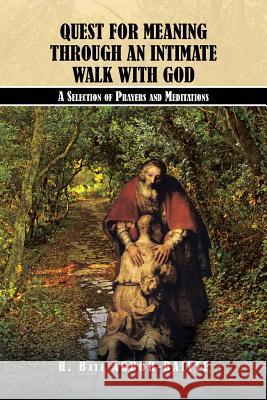 Quest for Meaning Through an Intimate Walk with God: A Selection of Prayers and Meditations H. Bate Agbor-Baiyee 9781491745229 iUniverse
