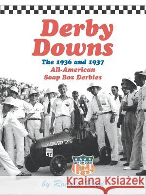 Derby Downs: The 1936 and 1937 All-American Soap Box Derbies Reed, Ronald 9781491745526 iUniverse