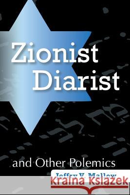 Zionist Diarist and Other Polemics Jeffry V. Mallow 9781491745625 iUniverse