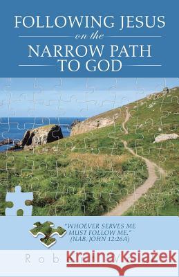 Following Jesus on the Narrow Path to God Robert Vail 9781491745649