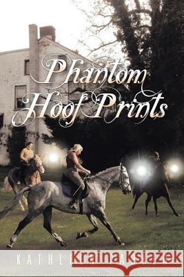 Phantom Hoof Prints Kathleen Parker 9781491746691 iUniverse