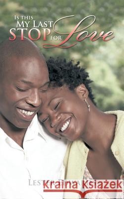 Is This My Last Stop for Love Lester Edwards 9781491746899