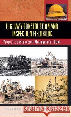 Highway Construction and Inspection Fieldbook: Project Construction Management Book Alberto Munguia Mireles 9781491747414