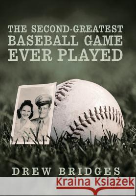 The Second-Greatest Baseball Game Ever Played: A Memoir Bridges, Drew 9781491747797 iUniverse