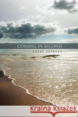 Coming in Second Bobbe Tatreau 9781491747896