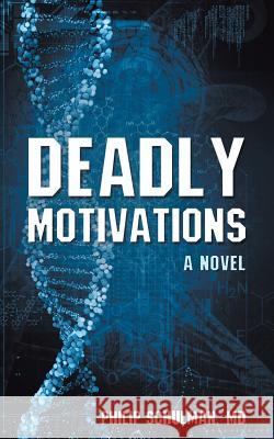 Deadly Motivations MD Philip Schulman 9781491747926