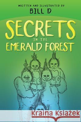 Secrets in the Emerald Forest Bill D. 9781491747957