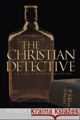 The Christian Detective Robert Rogers 9781491748039