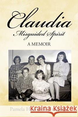 Claudia: Misguided Spirit Frautschi, Pamela Hendricks 9781491748756