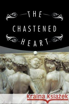 The Chastened Heart Robert Crooke 9781491749883