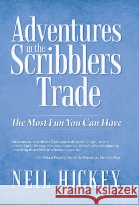 Adventures in the Scribblers Trade: The Most Fun You Can Have Neil Hickey 9781491750667