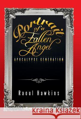 Portrait of a Fallen Angel: Apocalypse Generation Hawkins, Raoul 9781491750933