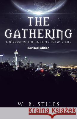 The Gathering: Book One of the Project Genesis Series Stiles, W. B. 9781491751015 iUniverse