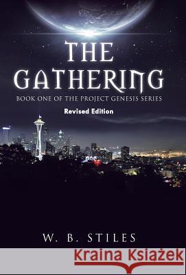 The Gathering: Book One of the Project Genesis Series Stiles, W. B. 9781491751022 iUniverse