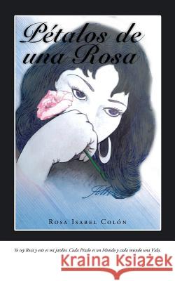 Pétalos de Una Rosa Colón, Rosa Isabel 9781491751190