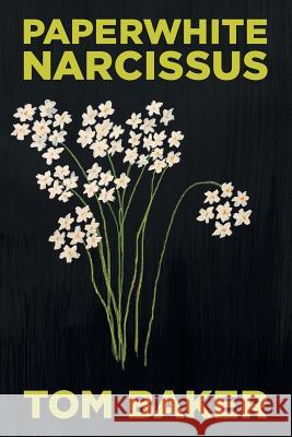 Paperwhite Narcissus Tom Baker 9781491751428 iUniverse