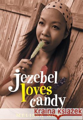 Jezebel Loves Candy Melissa Noel 9781491751930 iUniverse