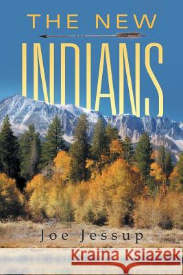 The New Indians Joe Jessup 9781491752326 iUniverse