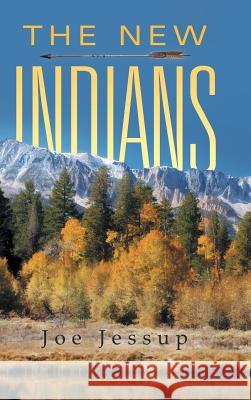 The New Indians Joe Jessup 9781491752333 iUniverse