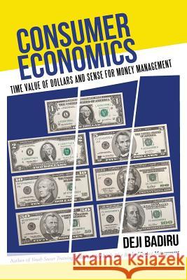 Consumer Economics: Time Value of Dollars and Sense for Money Management Deji Badiru 9781491753088 iUniverse
