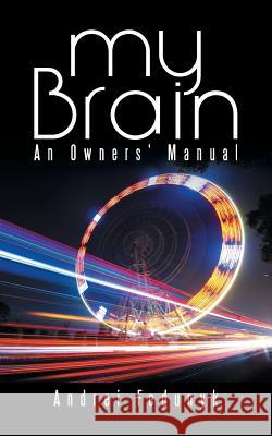 My Brain: An Owners' Manual Andrei Fedunyk 9781491753545