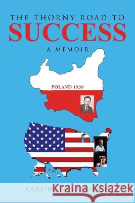 The Thorny Road to Success: A Memoir Karl Maramorosch (Department of Cell Biology Albert Einstein College of Medicine NY USA) 9781491754108 iUniverse